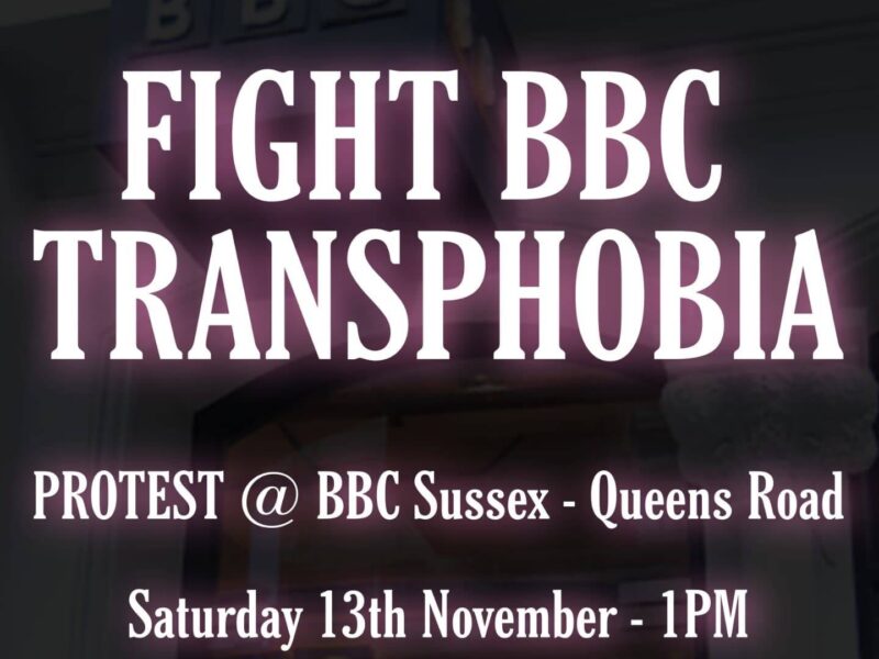 PROTEST! TRANS PEOPLE AND OUR ALLIES CALLED UPON TO PROTEST THE BBC IN BRIGHTON THIS SATURDAY