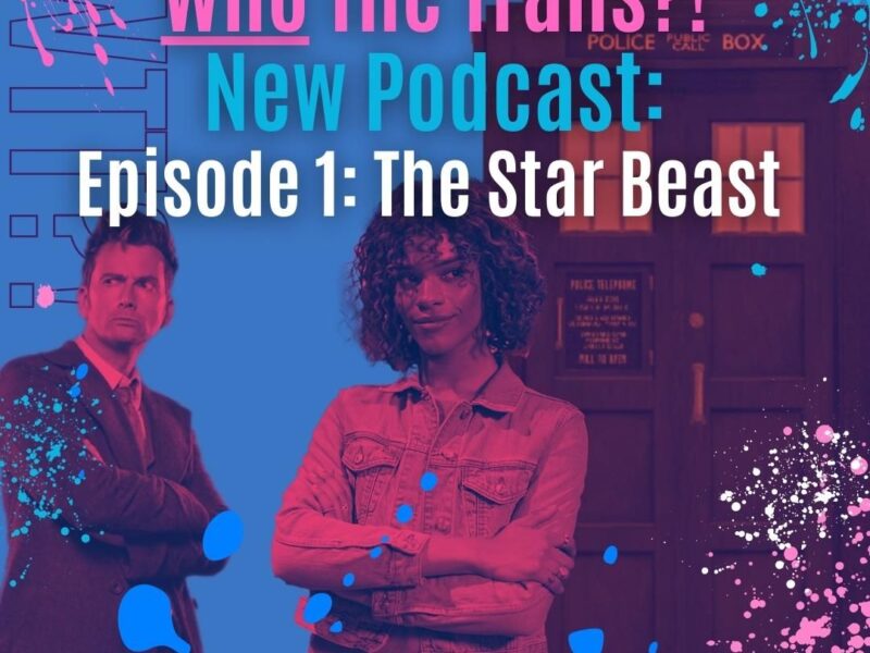 Who the Trans?! Episode 1 – The Star Beast