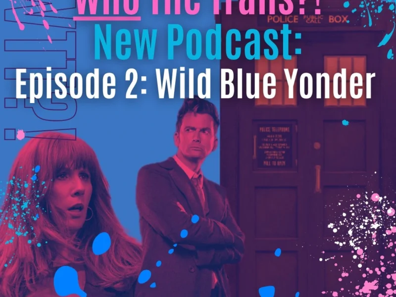Who The Trans?! Episode 2 Wild Blue Yonder
