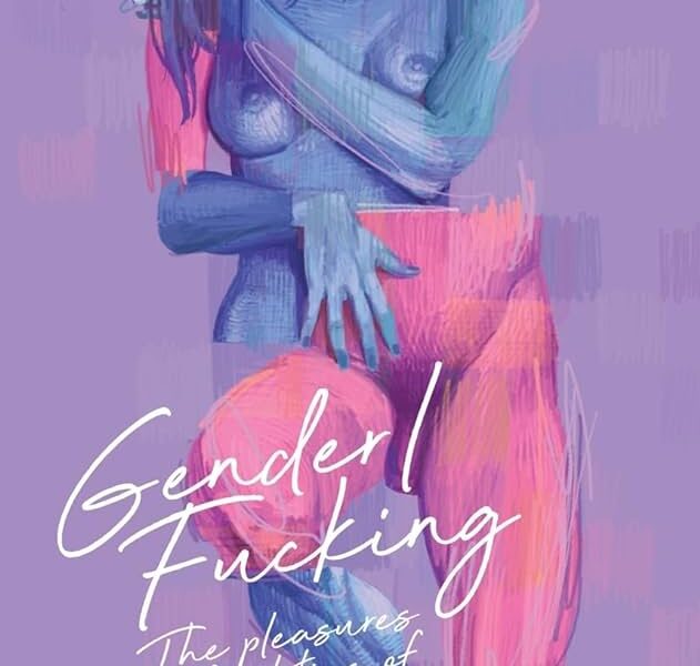 Florence Ashley, “Gender/Fucking: The Pleasures and Politics of Living in a Gendered Body” (CLASH Books, 2024)