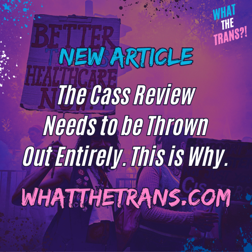The Cass Review Needs to be Thrown Out Entirely. This is Why.