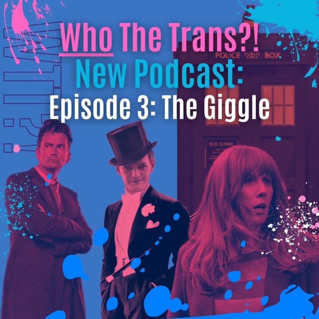 PODCAST – Who the Trans?! Episode 3