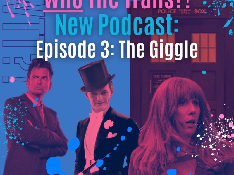 PODCAST – Who the Trans?! Episode 3