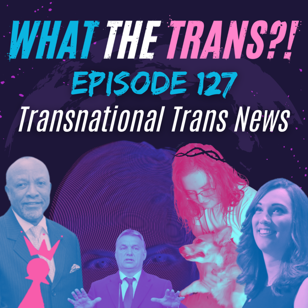 PODCAST [TRANSCRIBED] – Transnational Trans News