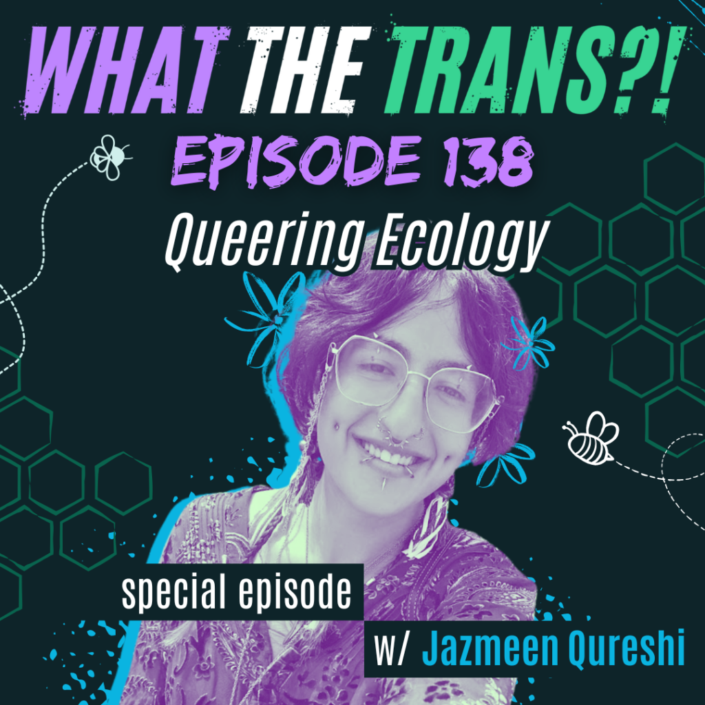 PODCAST – Queering Ecology, with Jazmeen Qureshi