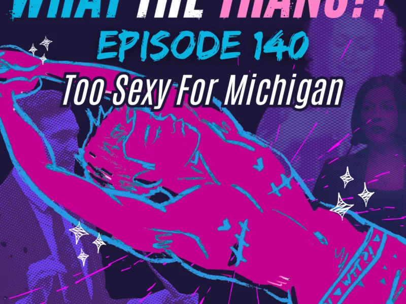 PODCAST – Too Sexy for Michigan